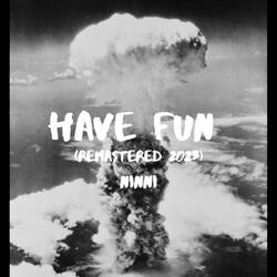 Have Fun (Remastered 2023)