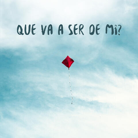 Que Va a Ser De Mí?