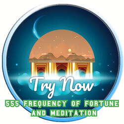 555 Frequency of Fortune and Meditation