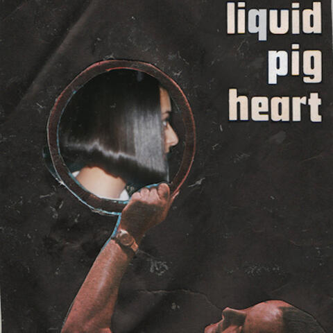 Liquid Pig Heart