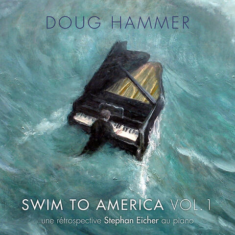 Swim to America, Vol. 1 (une rétrospective Stephan Eicher au piano)