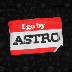 I Go by Astro!