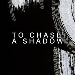 To Chase a Shadow