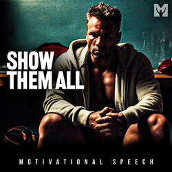Show Them All (Motivational Speech)