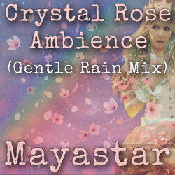Crystal Rose Ambience (Gentle Rain Mix)