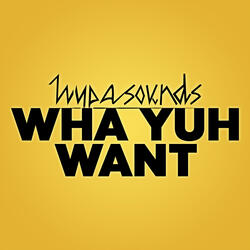 Wha Yuh Want