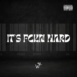 It's Fckn Hard