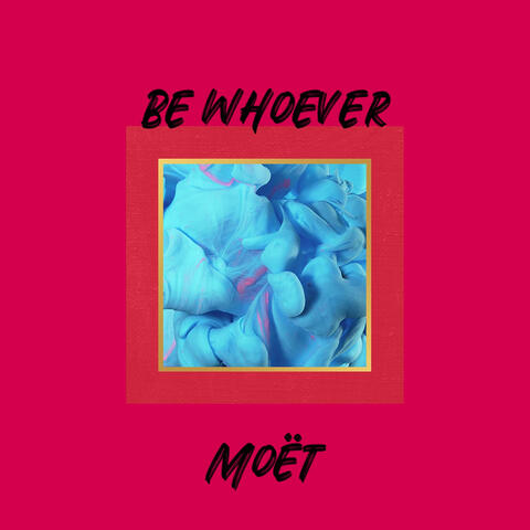 Be Whoever