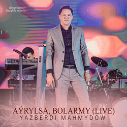 Aýrylsa, Bolarmy (Live)