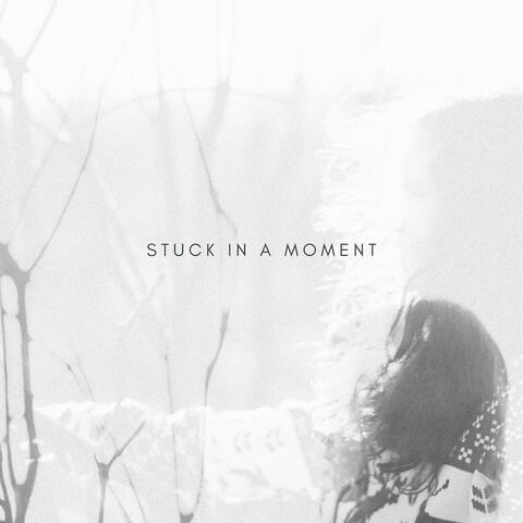 Stuck in a Moment