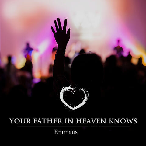 Your Father in Heaven Knows