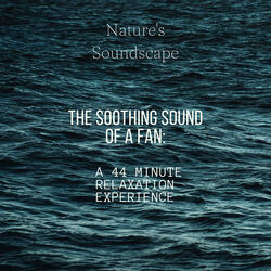 The Soothing Sound of a Fan: A 44 Minute Relaxation Experience