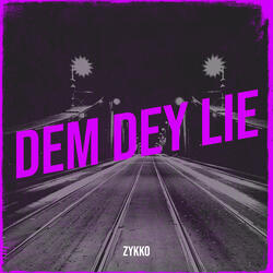 Dem Dey Lie