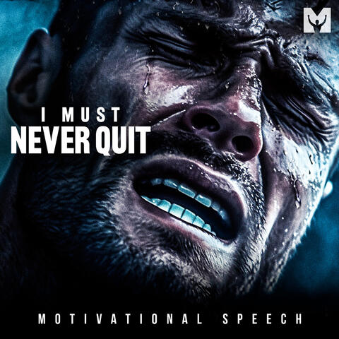 I Must Never Quit (Motivational Speech)