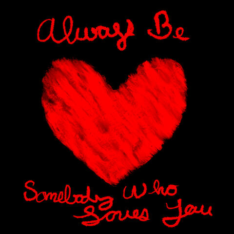 Always Be Somebody Who Loves You