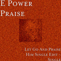Let Go and Praise Him Single Edit