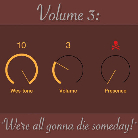 Vol. 3: We're All Gonna Die Someday!