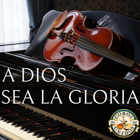 A Dios Sea La Gloria