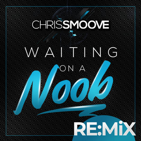 Waiting on a Noob (Remix)