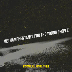 Methamphentanyl for the Young People