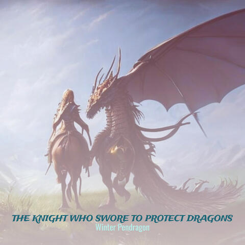 The Knight Who Swore to Protect Dragons