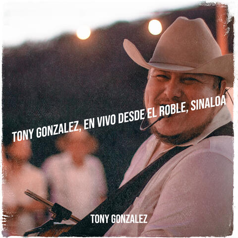 Tony Gonzalez, En Vivo Desde El Roble, Sinaloa