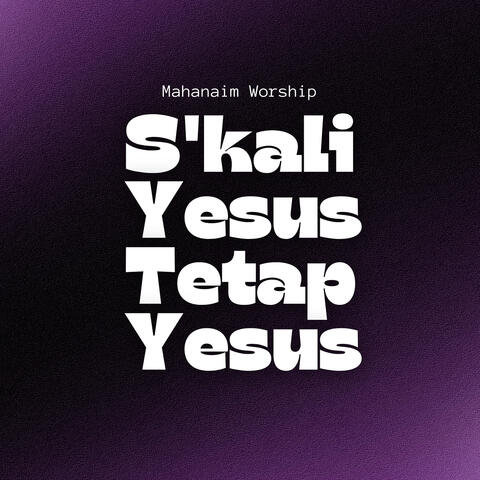 S'kali Yesus Tetap Yesus