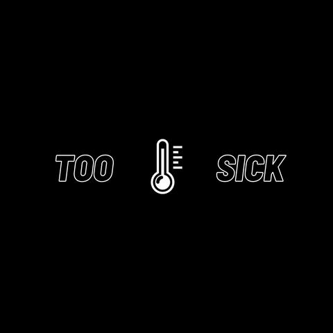 Too Sick