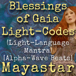 Blessings of Gaia Light-Codes (Light-Language Mantra) [Alpha-Wave Beats]