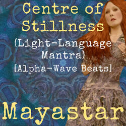Centre of Stillness (Light-Language Mantra) [Alpha-Wave Beats]