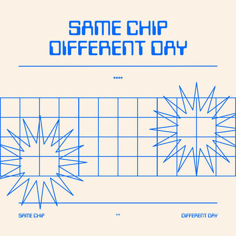 Same Chip Different Day