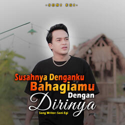 Susahnya Denganku Bahagiamu Dengan Dirinya