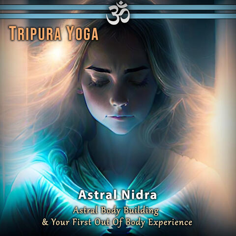 Astral Nidra: Astral Body Building & Your First out of Body Experience
