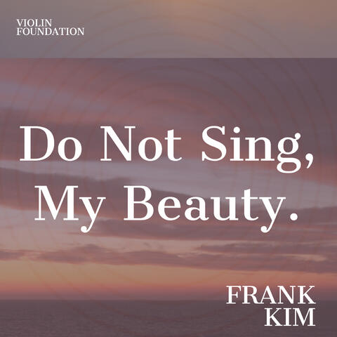Do Not Sing, My Beauty
