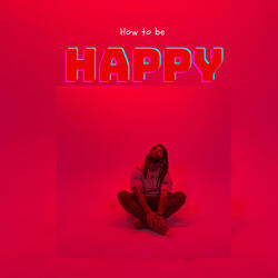 How to Be Happy