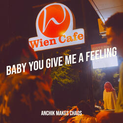 Baby You Give Me a Feeling