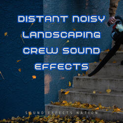 Distant Noisy Landscaping Crew Sound Effects