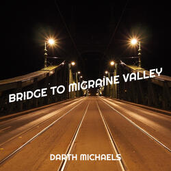 Bridge to Migraine Valley