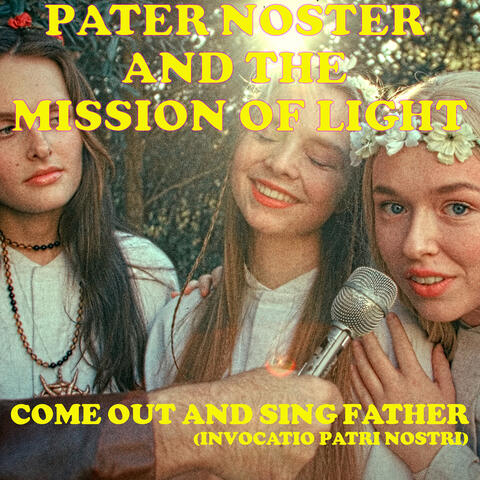 Come out and Sing Father (Invocatio Patris Nostri)
