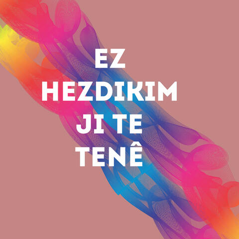 Ez Hezdikim Ji Te Tenê