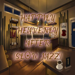 Happily Heavenly After (Slow Jazz Version)