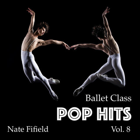 Ballet Class Pop Hits, Vol. 8
