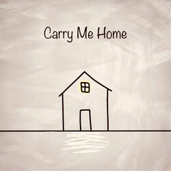 Carry Me Home