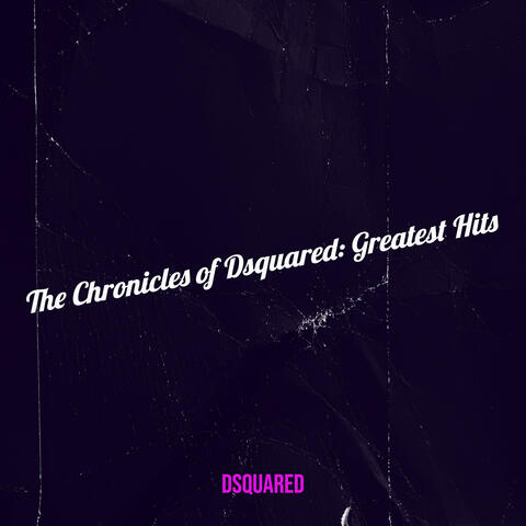 The Chronicles of Dsquared: Greatest Hits