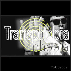 Transphobia Phobia