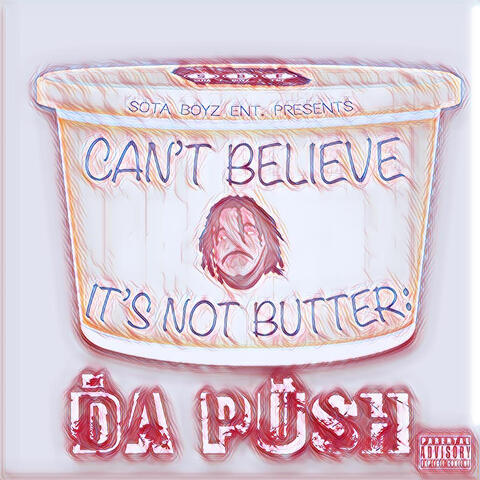 Can't Believe It's Not Butter: Da Push
