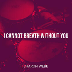 I Cannot Breath Without You