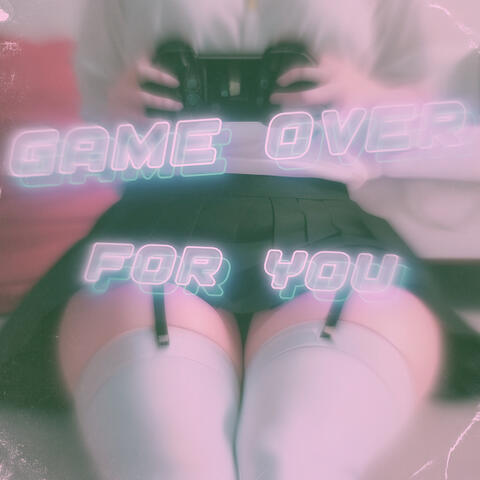 Game over for You (Speed Up)