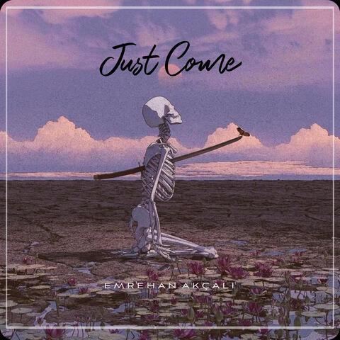 Just Come