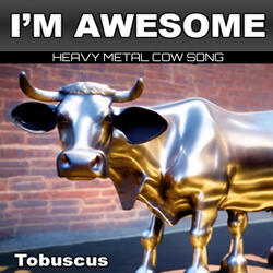 I'm Awesome Heavy Metal Cow Song